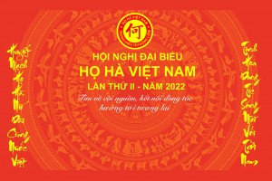 CHÀO MỪNG HỘI NGHỊ ĐẠI BIỂU HỌ HÀ VIỆT NAM LẦN THỨ II - NĂM 2022.